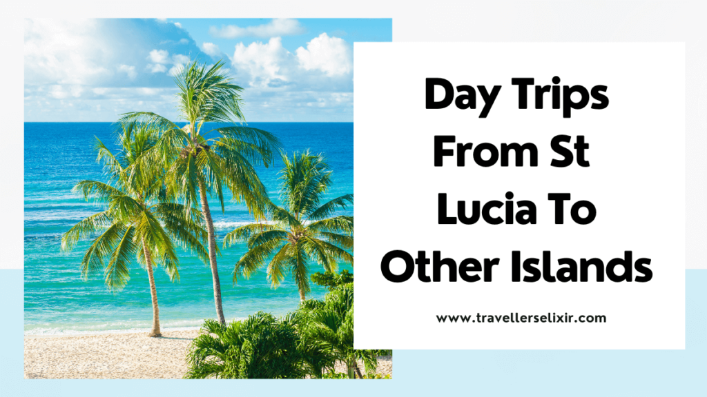 Day trips from St Lucia to other islands - featured image