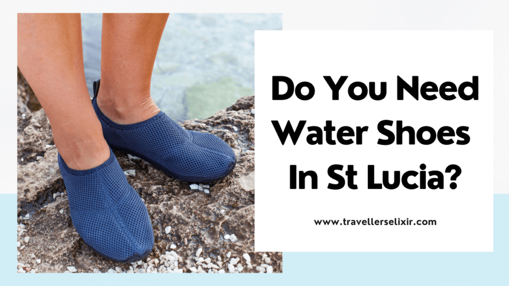 Do you need water shoes in St Lucia? - featured image