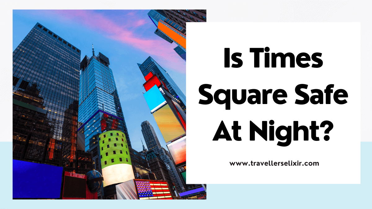 Is Times Square Safe At Night In 2023? NYC Safety Guide Traveller's Elixir
