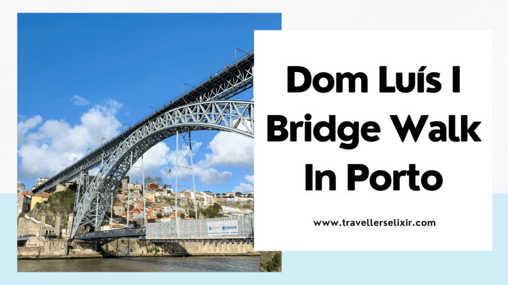 Dom Luis I Bridge Walk Porto - featured image