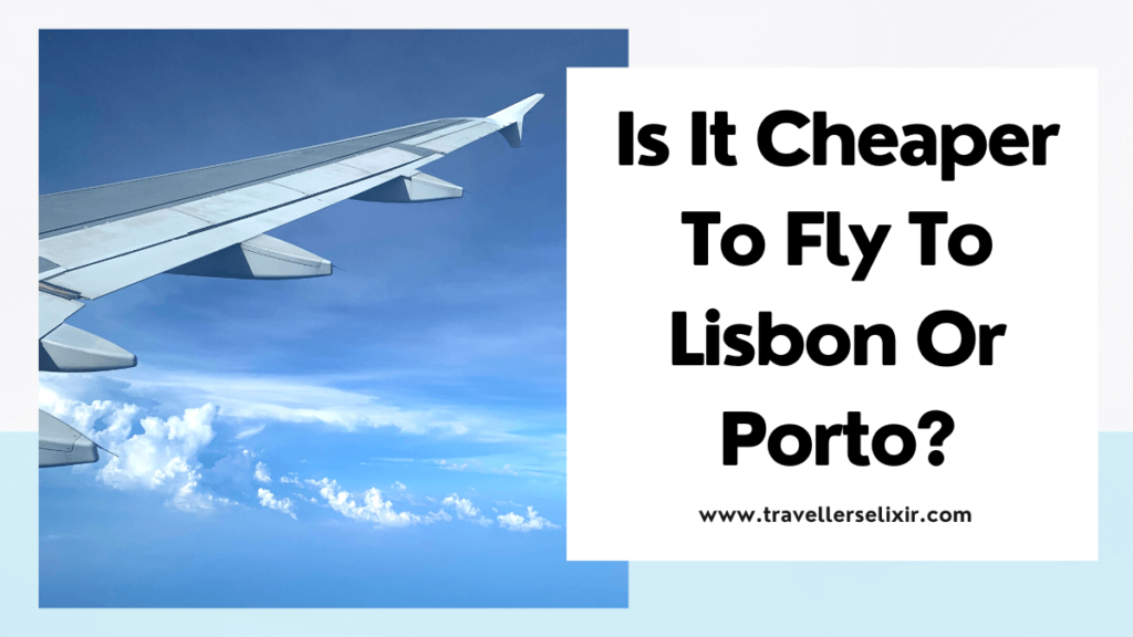 Is it cheaper to fly to Lisbon or Porto - featured image