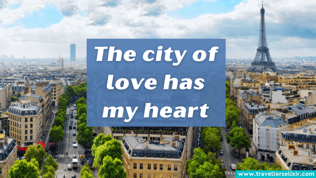 Quote about Paris - The city of love has my heart.