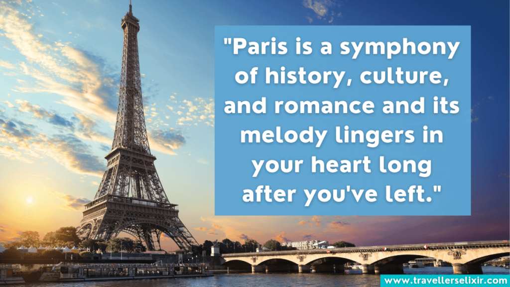 Quote about Paris - Paris is a symphony of history, culture and romance and its melody lingers in your heart long after you've left.