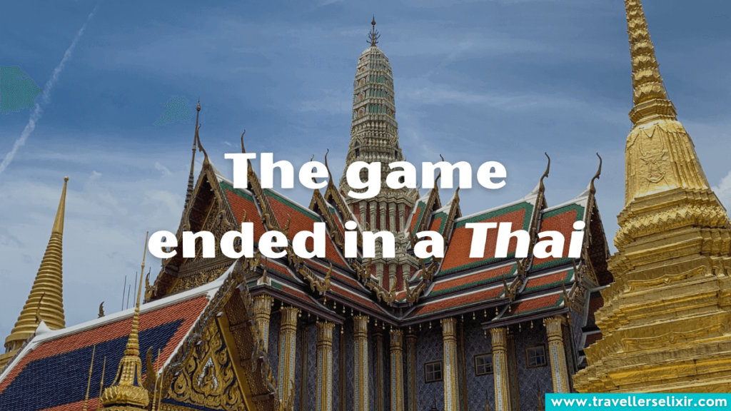 Thailand pun - The game ended in a Thai.