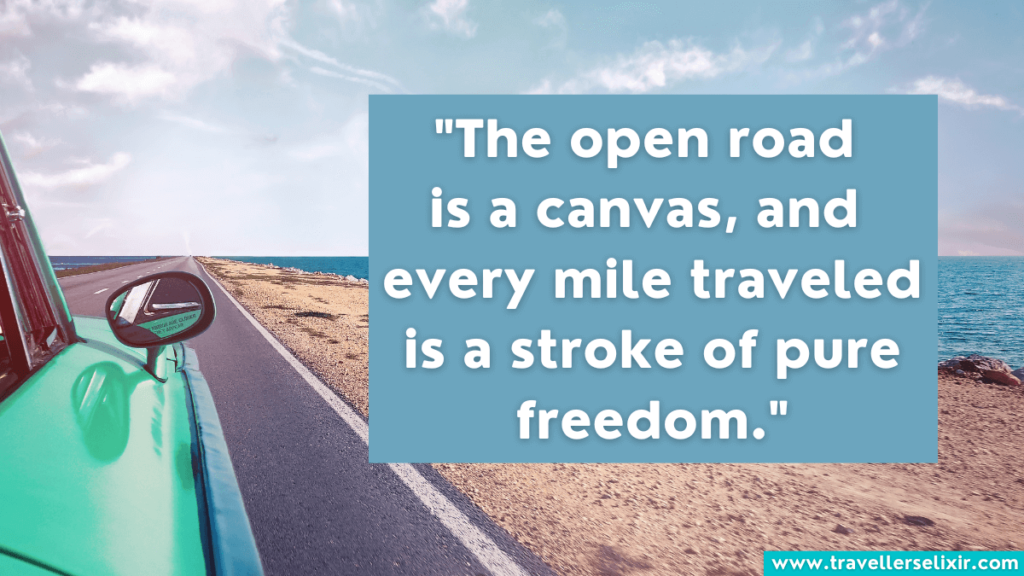 Road trip quote - The open road is a canvas, and every mile traveled is a stroke of pure freedom.