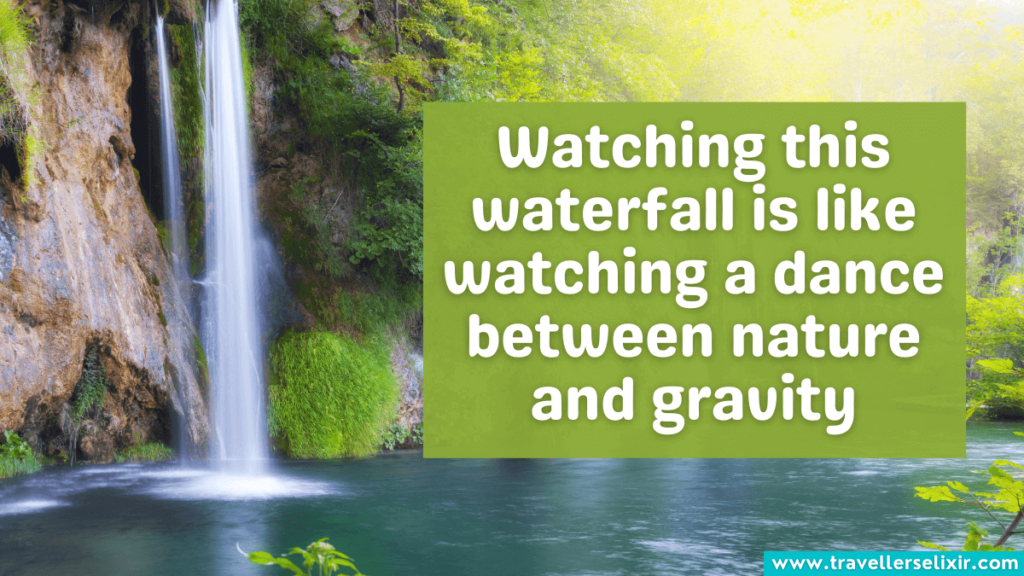 Inspirational waterfall caption - Watching this waterfall is like watching a dance between nature and gravity.