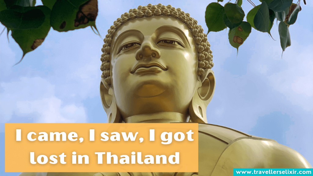 Thailand Instagram caption - I came, I saw, I got lost in Thailand.