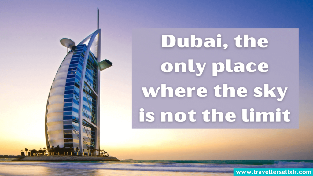 Dubai Instagram caption - Dubai, the only place where the sky is not the limit.