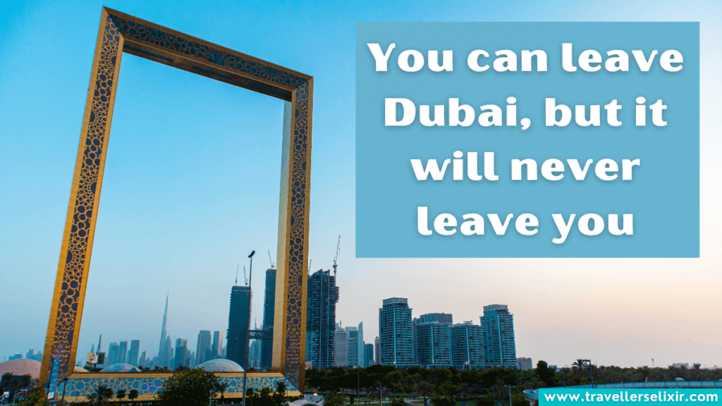 Dubai quote - You can leave Dubai, but it will never leave you.