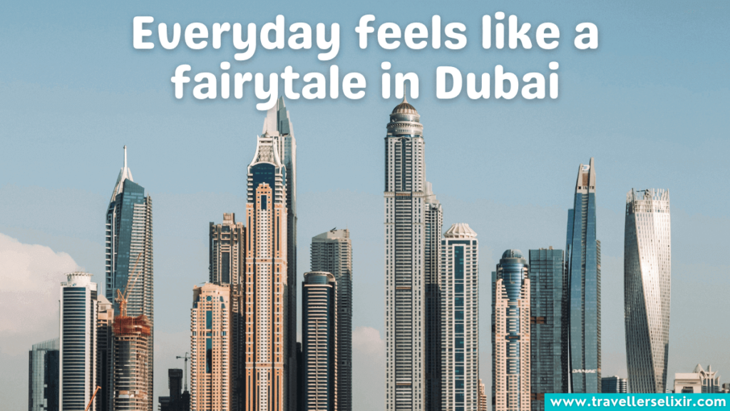 Dubai Instagram caption - Everyday feels like a fairytale in Dubai.