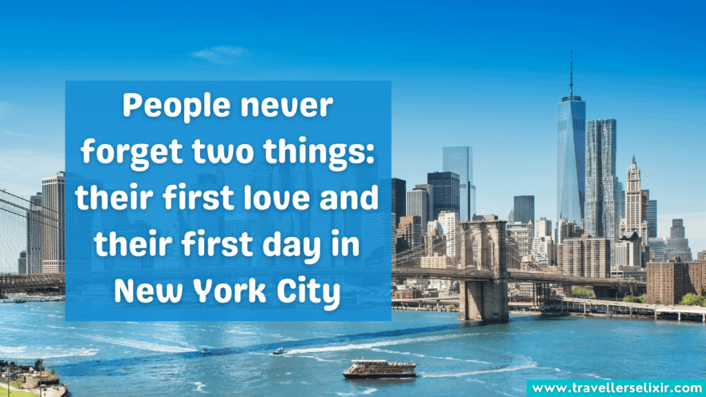 New York City caption for Instagram - people never forget two things: their first love and their first day in New York City.