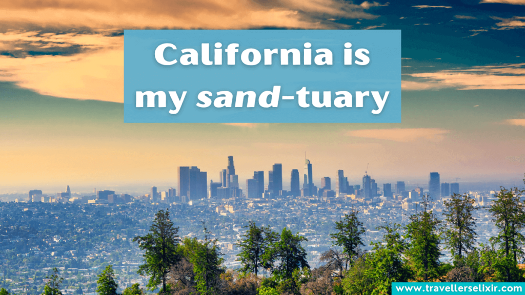 Los Angeles pun - California is my sand-tuary.