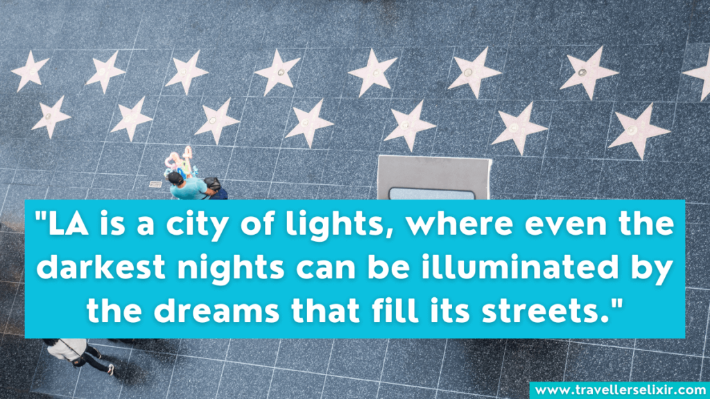 Los Angeles quote - LA is a city of lights, where even the darkest nights can be illuminated by the dreams that fill its streets.