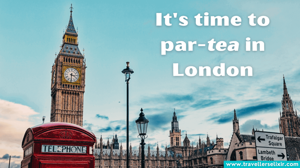 London pun for Instagram - It's time to par-tea in London.