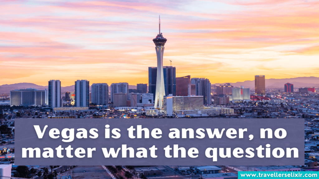 Fun Las Vegas caption for Instagram - Vegas is the answer, no matter what the question.