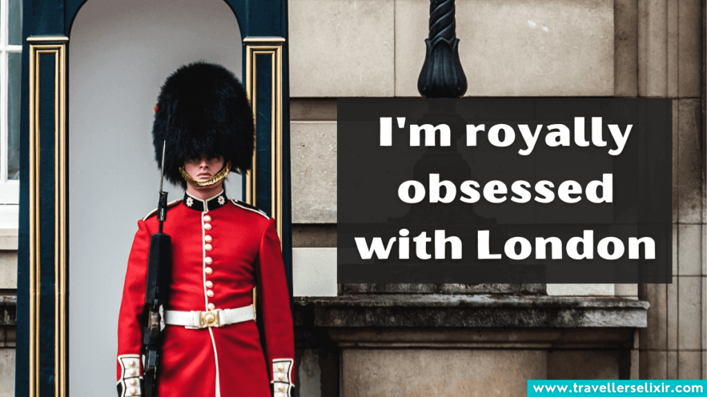 Cute London caption for Instagram - I'm royally obsessed with London.