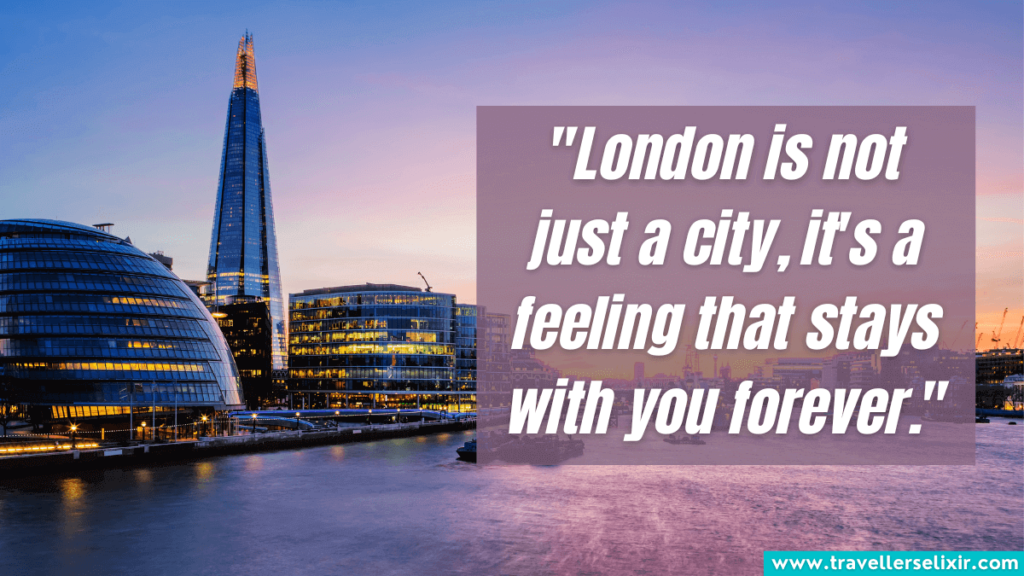 London quote - "London is not just a city, it's a feeling that stays with you forever."