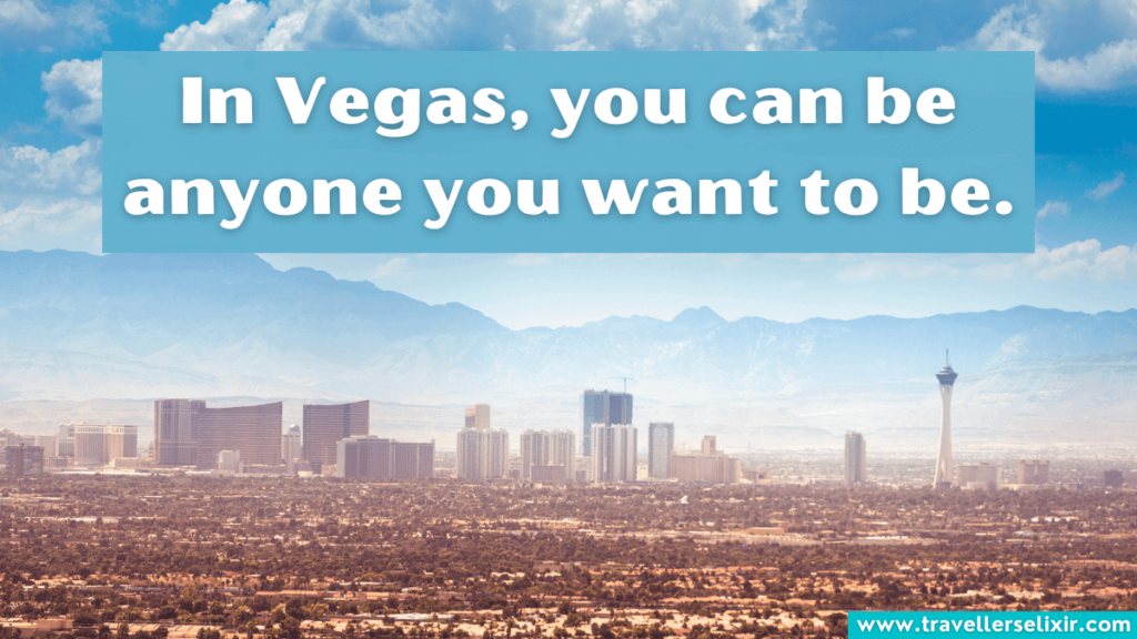 Las Vegas caption for Instagram - In Vegas, you can be anyone you want to be.