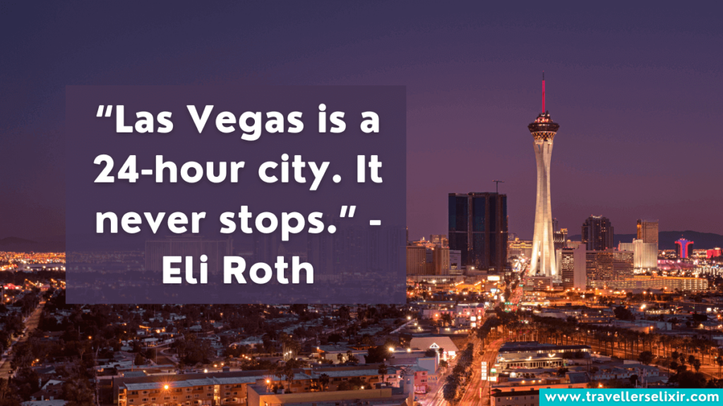 Las Vegas quote - Las Vegas is a 24-hour city. It never stops.