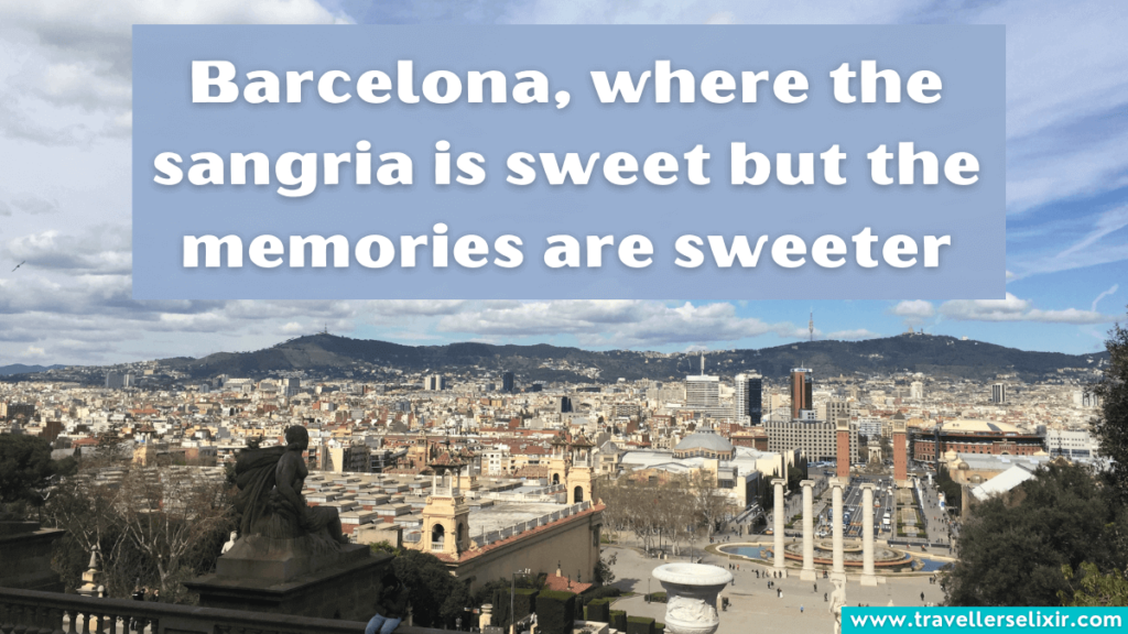 Barcelona quote - Barcelona, where the sangria is sweet but the memories are sweeter.
