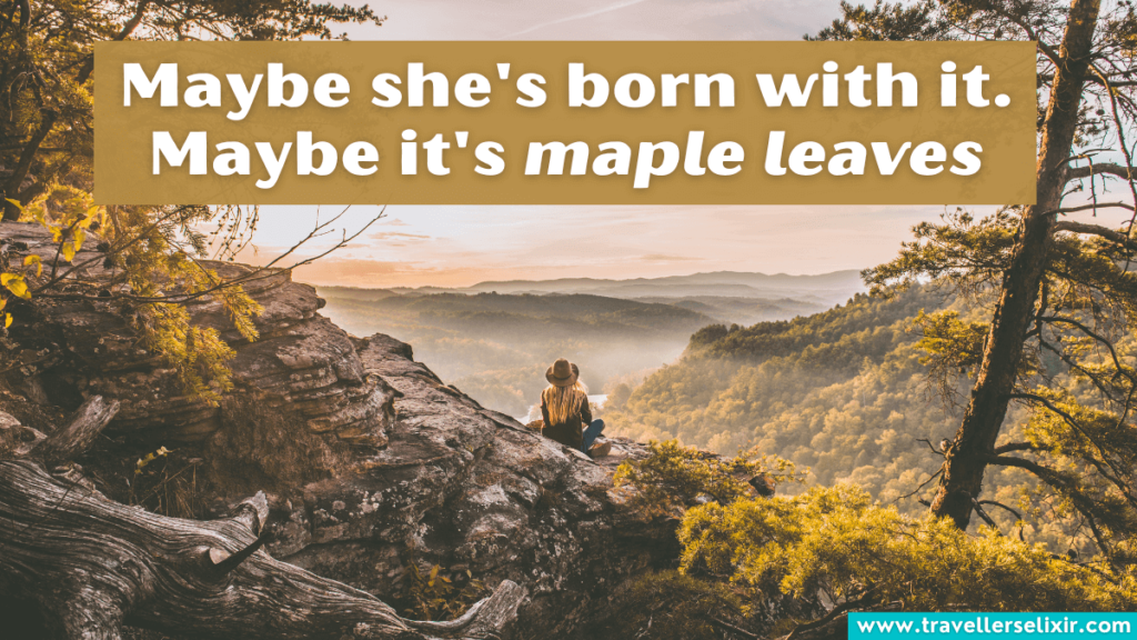 Hiking pun - Maybe she's born with it. Maybe it's maple leaves.