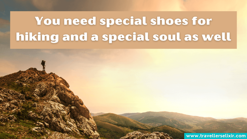 Inspiring hiking caption for Instagram - You need special shoes for hiking and a special soul as well.