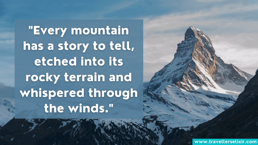 Mountain quote - Every mountain has a story to tell, etched into its rocky terrain and whispered through the winds.