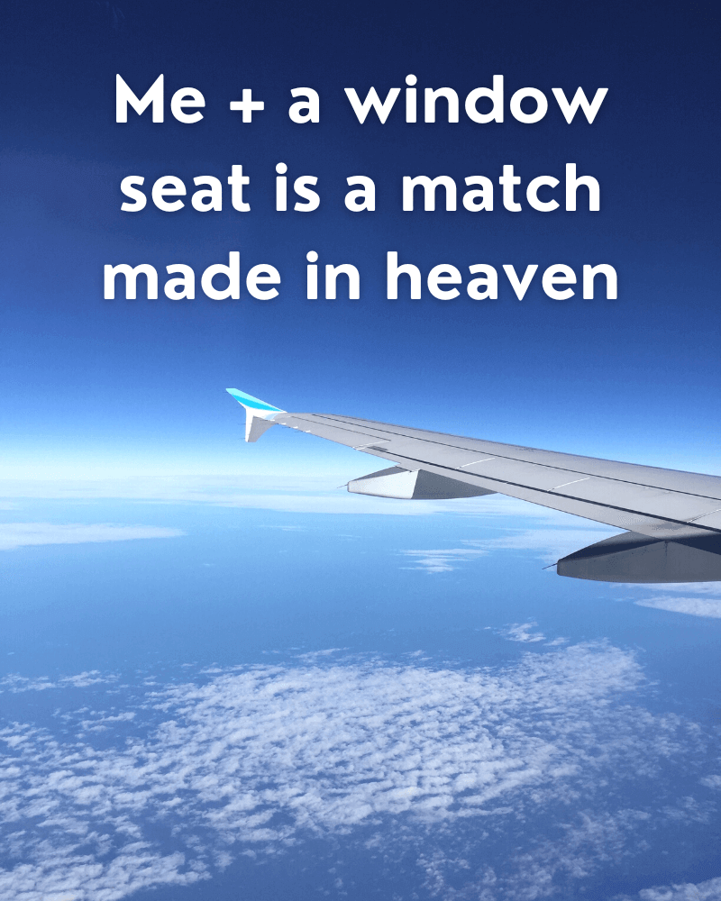 Instagram flying caption - me + a window seat is a match made in heaven