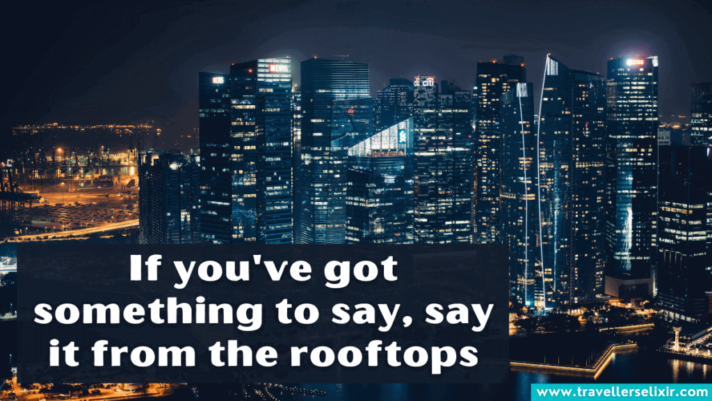 Rooftop quote - If you've got something to say, say it from the rooftops.