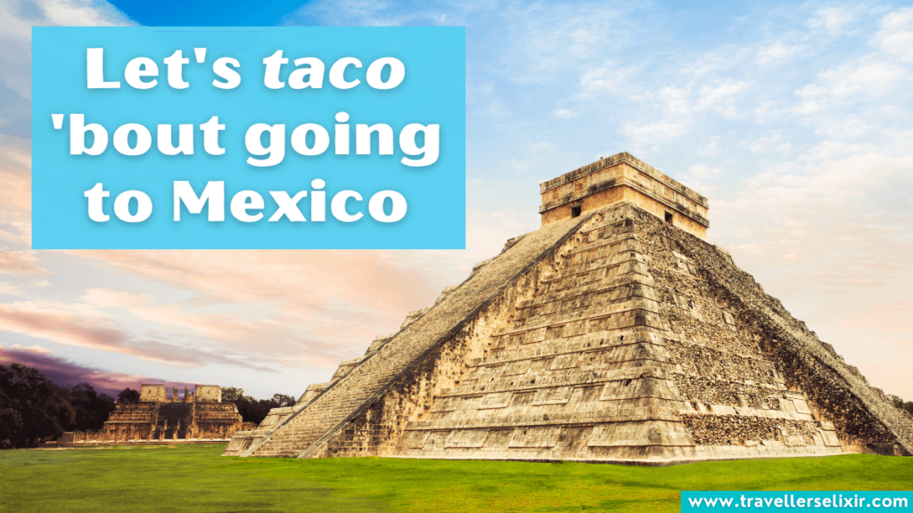 Funny Mexico pun - Let's taco 'bout going to Mexico