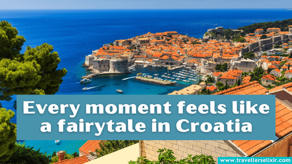 Cute Croatia Instagram caption - Every moment feels like a fairytale in Croatia.