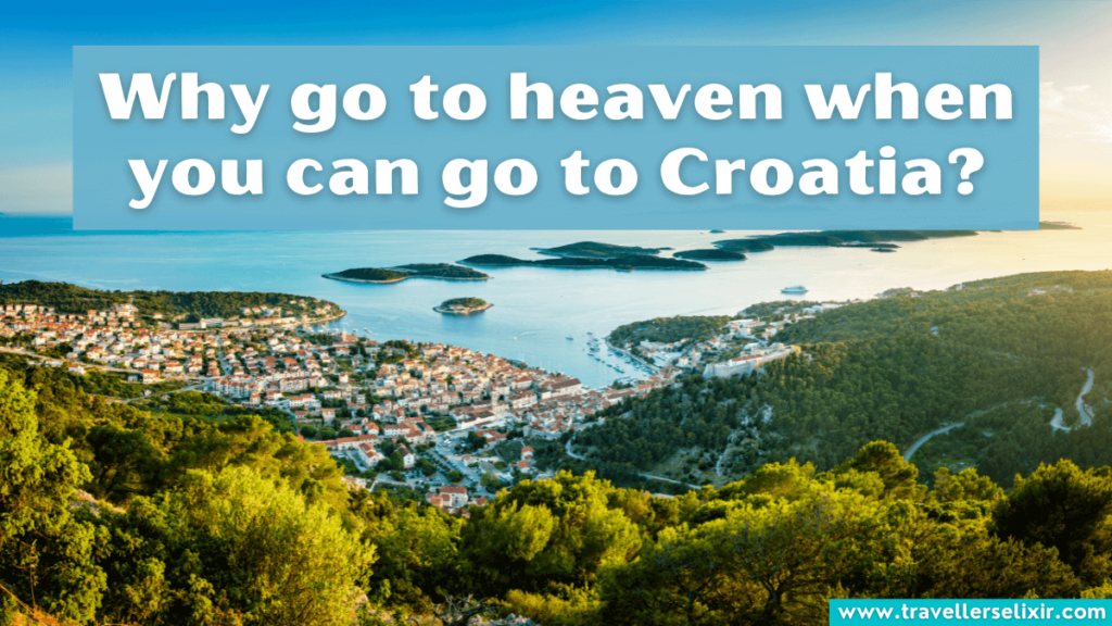 Cute Croatia caption for Instagram - Why go to heaven when you can go to Croatia?