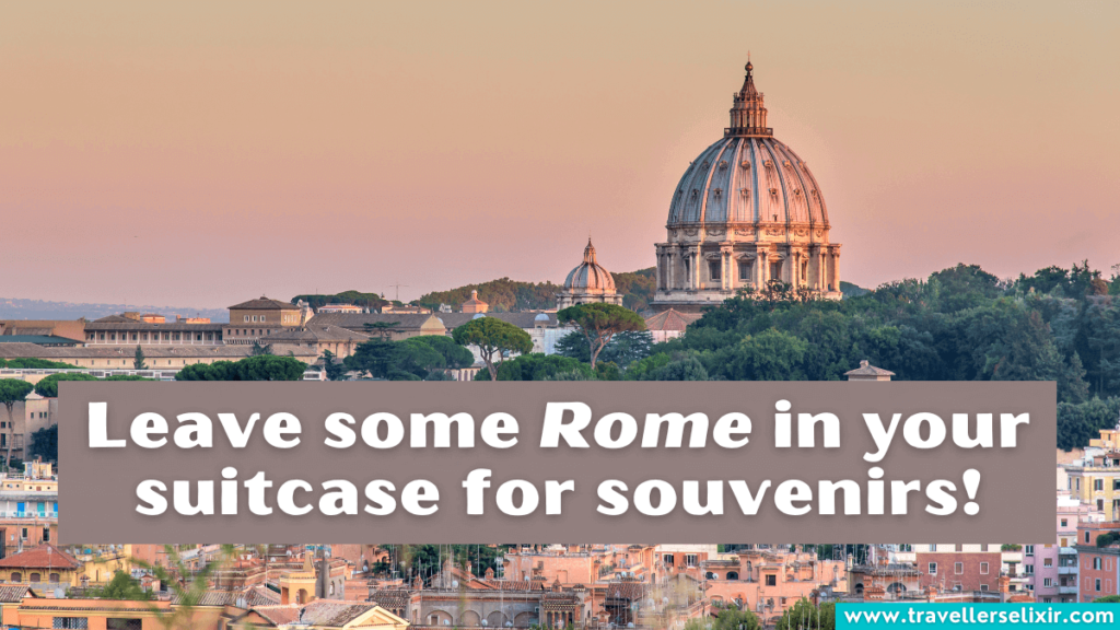 Funny Rome pun - Leave some Rome in your suitcase for souvenirs.