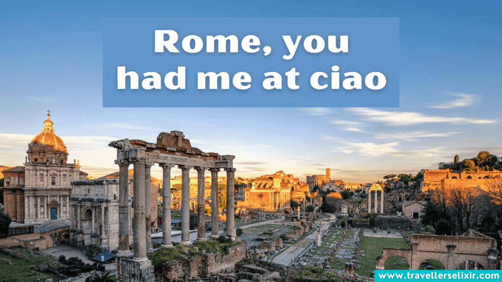 Cute Rome caption for Instagram - Rome, you had me at ciao.