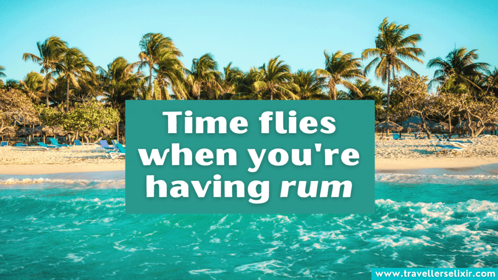 Funny Cuba pun - Time flies when you're having rum.