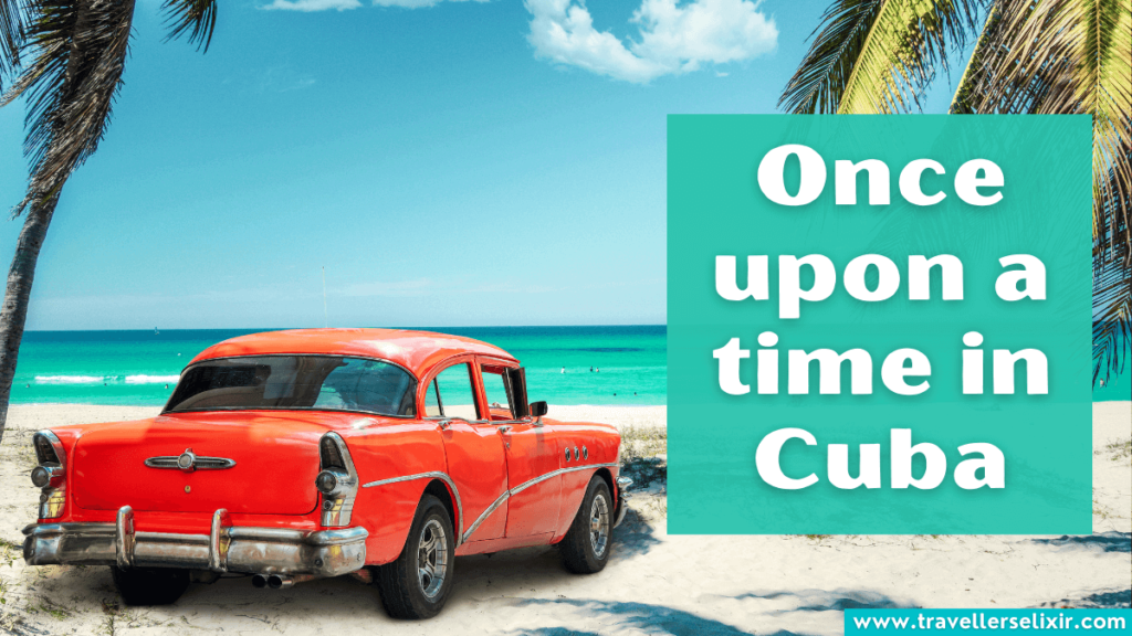 Cute Cuba Instagram caption - Once upon a time in Cuba.