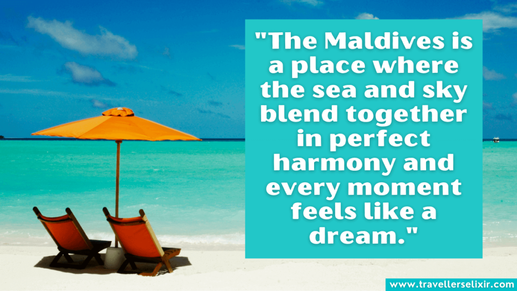 Maldives quote - The Maldives is a place where the sea and sky blend together in perfect harmony and every moment feels like a dream.