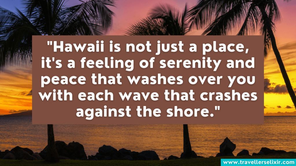 Hawaii quote - Hawaii is not just a place, it's a feeling of serenity and peace that washes over your with each wave that crashes against the shore.
