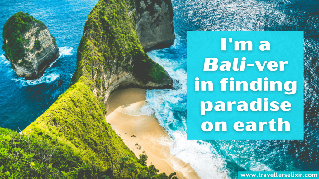 Funny Bali Instagram caption - I'm a Bali-ver in finding paradise on earth.