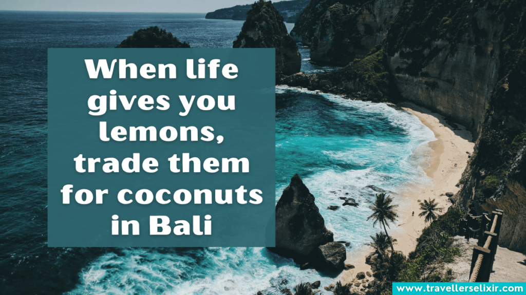 Cute Bali caption for Instagram - When life gives you lemons, trade them for coconuts in Bali.