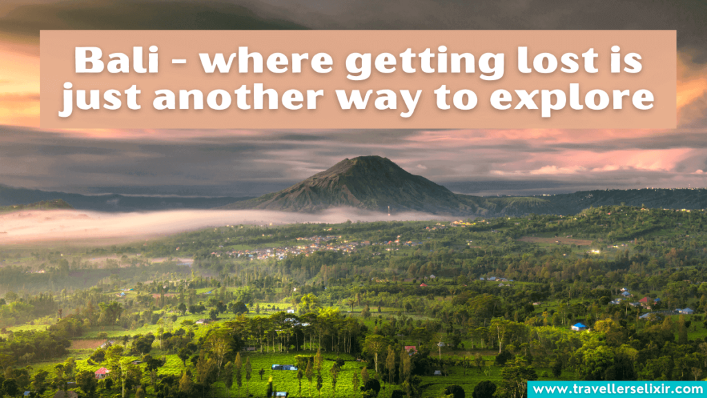 Beautiful Bali caption for Instagram - Bali - where getting lost is just another way to explore.