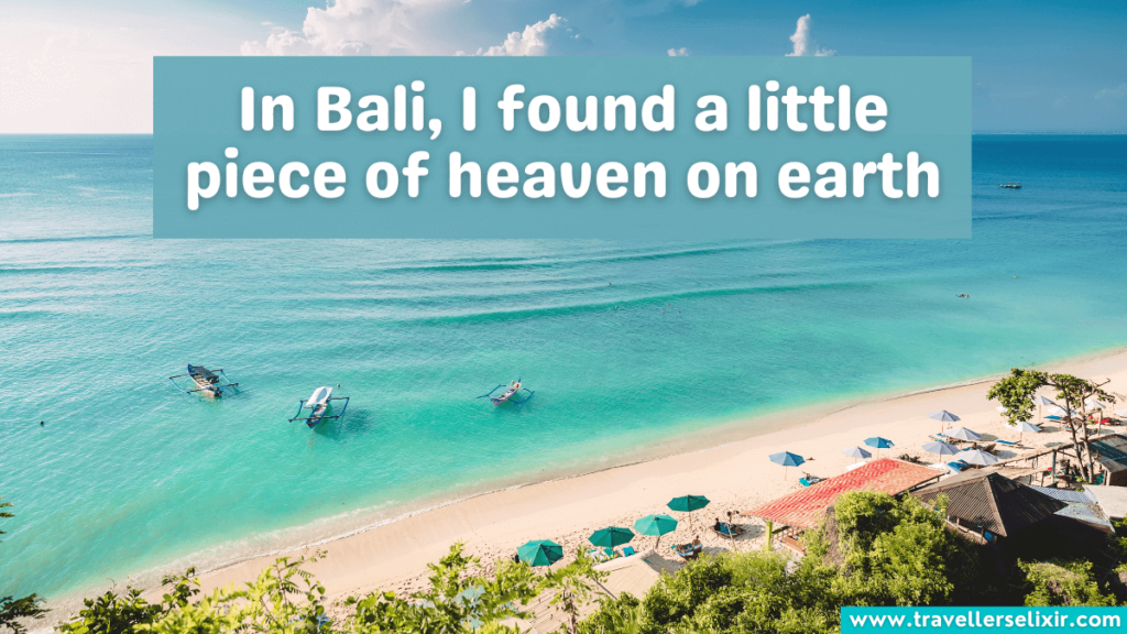 Beautiful caption for Bali - In Bali, I found a little piece of heaven on earth.