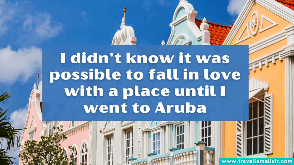 Cute Aruba Instagram caption - I didn't know it was possible to fall in love with a place until I went to Aruba.