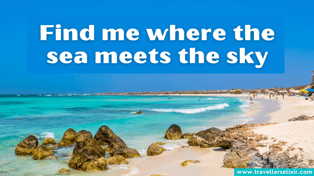 Cute Aruba caption for Instagram - Find me where the sea meets the sky.