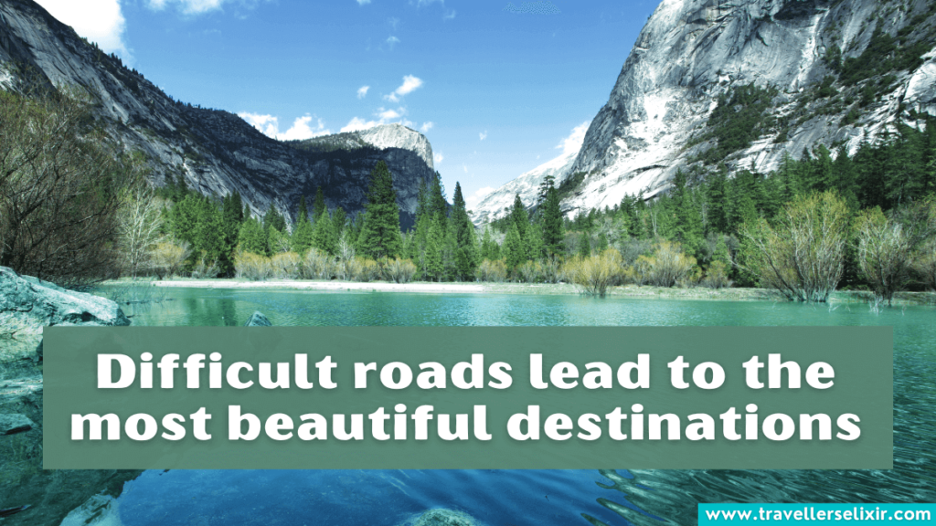 Beautiful Yosemite caption for Instagram - Difficult roads lead to the most beautiful destinations.