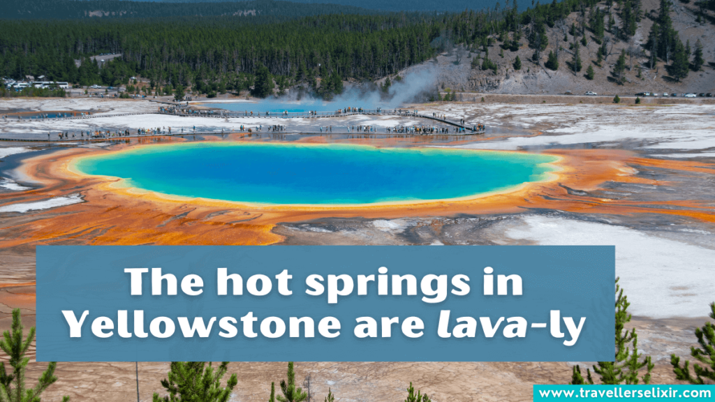 Funny Yellowstone pun - The hot springs in Yellowstone are lava-ly.