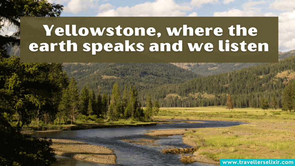 Yellowstone quote - Yellowstone, where the earth speaks and we listen.