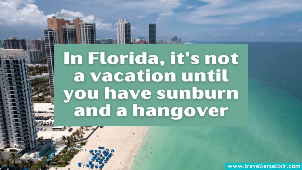 Funny Florida Instagram caption - In Florida, it's not a vacation until you have sunburn and a hangover.