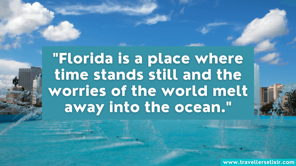 Florida quote - Florida is a place where time stands still and the worries of the world melt away into the ocean.