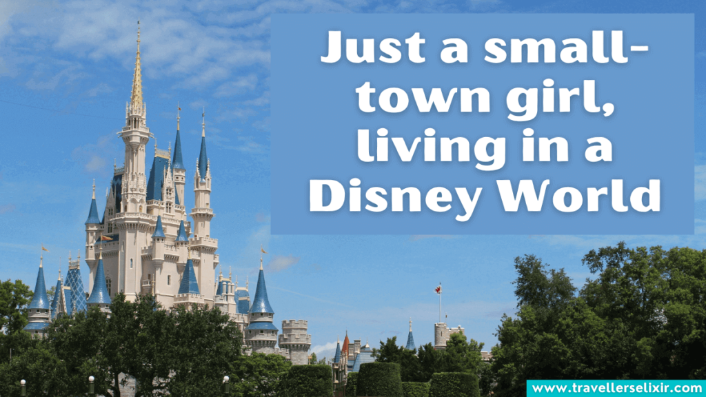 Cute Disney World Instagram caption - Just a small-town girl, living in a Disney World.